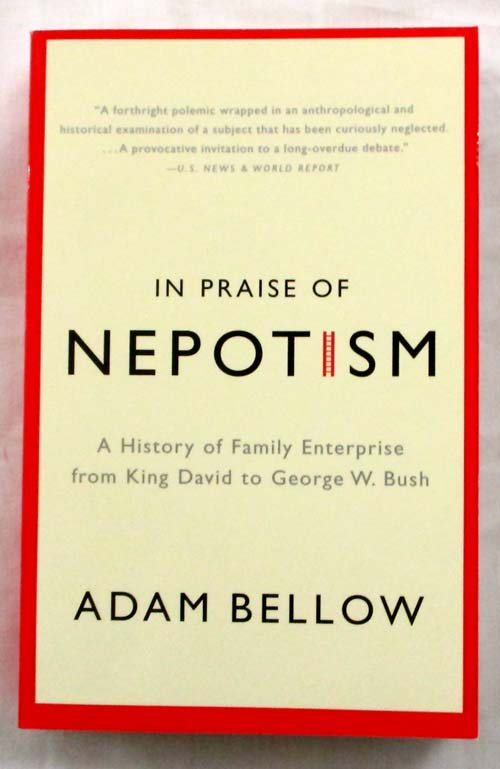 In Praise of Nepotism: A History of Family Enterprise from King David to George W. Bush