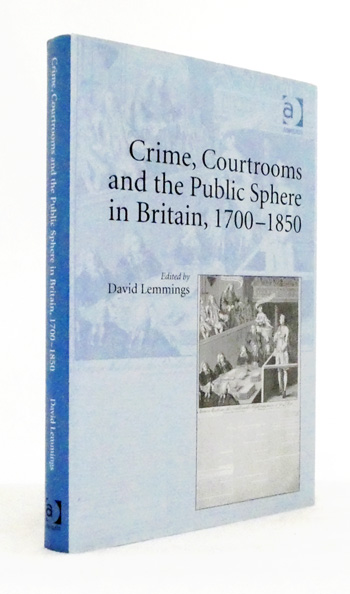 Crime, Courtrooms and the Public Sphere in Britain, 1700-1850