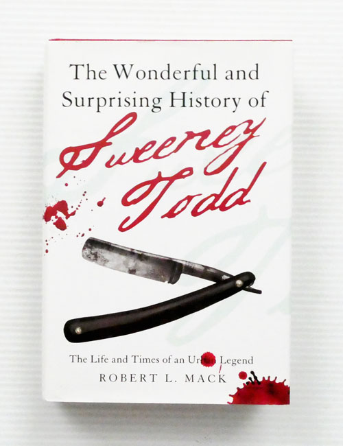 The Wonderful and Surprising History of Sweeney Todd. The Life and Times of an Urban Legend