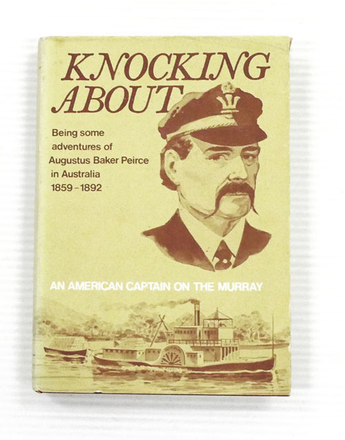 Image for Knocking About. Being Some Adventures of Augustus Baker Peirce in Australia 1859-1892 Knocking About. Being Some Adventures of Augustus Baker Peirce in Australia 1859-1892