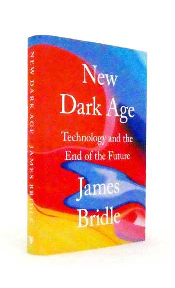 New Dark Age: Technology and the End of the Future