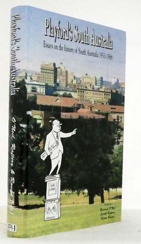 Playford's South Australia. Essays on the History of South Australia 1933-1968