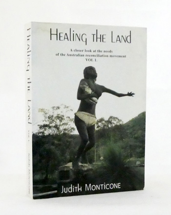 Healing the Land. A closer look at the needs of the Australian reconciliation movement Volume 1