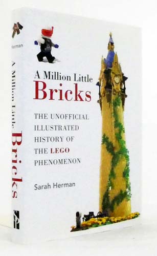 A Million Little Bricks. The Unofficial Illustrated History of the Lego Phenomenon