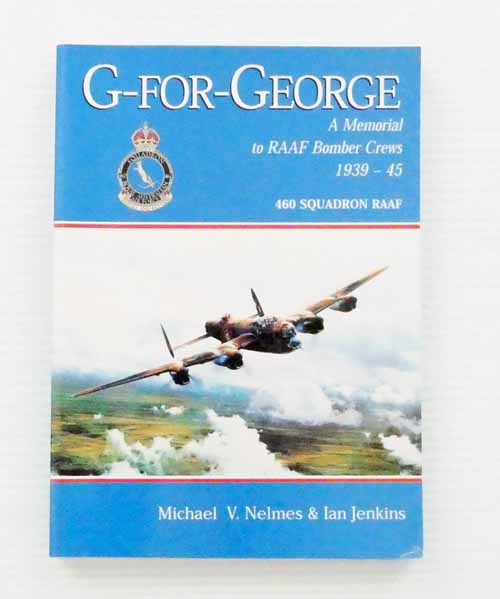 G-For-George A Memorial to RAAF Bomber Crews, 1939-1945, 460 Squadron RAAF