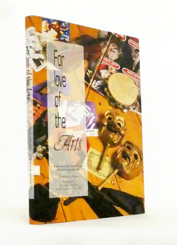 For Love of the Arts. A History of the Arts Council of South Australia