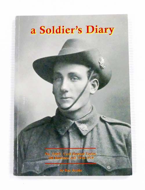 A Soldier's Diary. A Transcription of Cecil Taylor's War Diaries 1916-1919 [Signed]