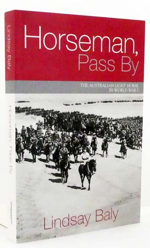 Horseman, Pass By: The Australian Light Horse in World War I