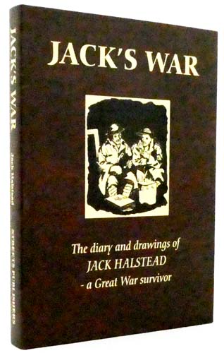 Jack's War. The Diary and Drawings of Jack Halstead - a Great War Survivor