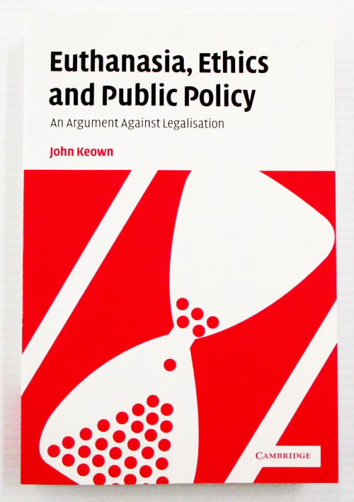 Euthanasia, Ethics and Public Policy An Argument Against Legalisation