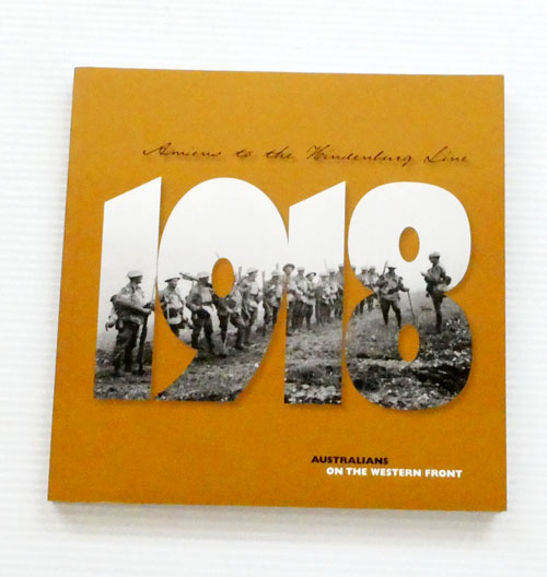 Amiens to the Hinderberg. Line Australians on the Western Front 1918