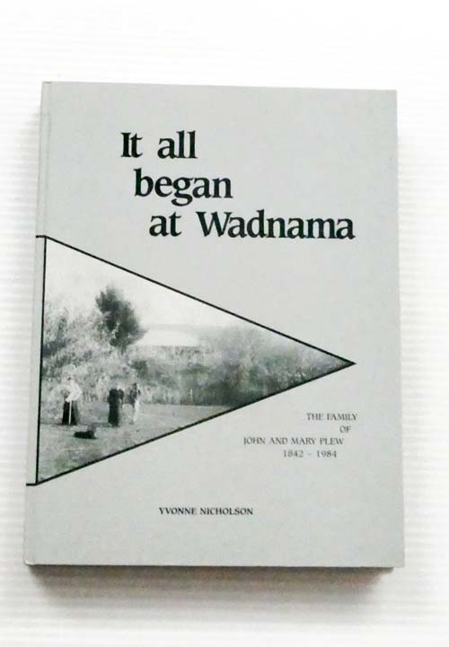It All Began at Wadnama. The Family of John and Mary Plew 1842-1984