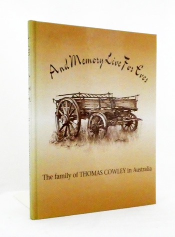 Image for And Memory Live For Ever. The Family of Thomas Cowley in Australia And Memory Live For Ever. The Family of Thomas Cowley in Australia