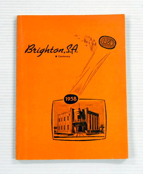 History of Brighton South Australia : Compiled on the Occasion of the Centenary of the Corporation of the Town, November 1958