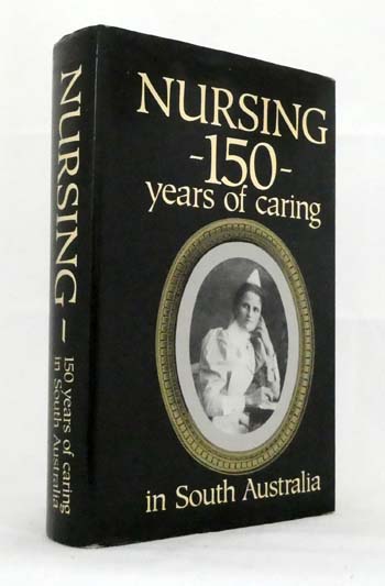 Nursing in South Australia 150 Years of Caring