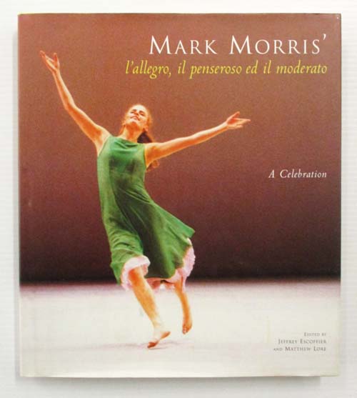 Image for Mark Morris' l'allegro, il penseroso ed il moderato A Celebration Mark Morris' l'allegro, il penseroso ed il moderato A Celebration