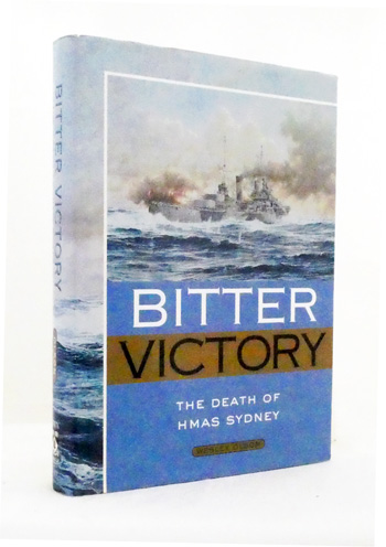 Image for Bitter Victory. The Death of HMAS Sydney Bitter Victory. The Death of HMAS Sydney