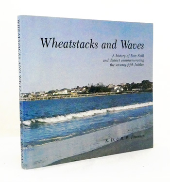 Wheatstacks and Waves. A history of Port Neill and District to commemorate the 75th Jubilee