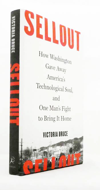 Sellout : How Washington gave away America's technological soul, and one man's fight to bring it home