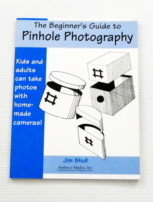 Image for The Beginner's Guide to Pinhole Photography The Beginner's Guide to Pinhole Photography