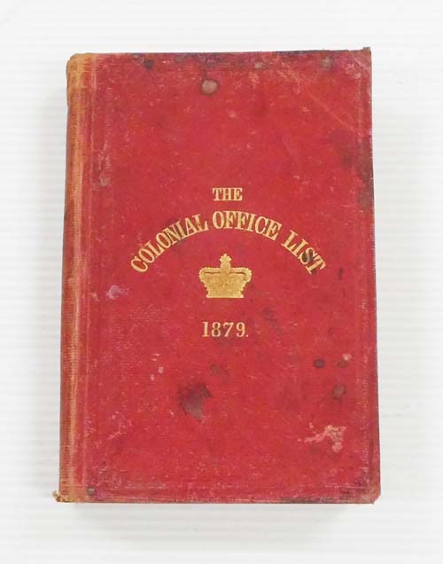 The Colonial Office List for 1879 Comprising Historical and Statistical Information respecting the Colonial Dependencies of Great Britain