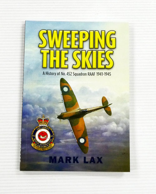 Sweeping the Skies. A History of No. 452 Squadron RAAF 1941-1945