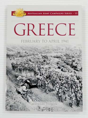Greece. February to April 1941 [Australian Army Campaigns Series 13]