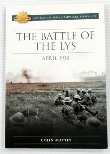 The Battle of The Lys April 1918 [Australian Army Camapigns Series 25]
