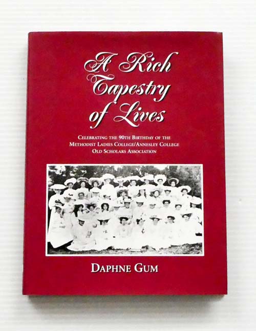 A Rich Tapestry of Lives. Celebrating the 90th Birthday of the Methodist Ladies College/Annesley College Old Scholars Association