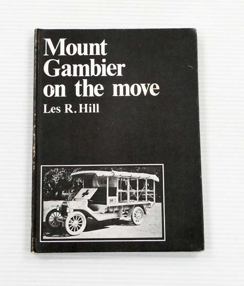 Mount Gambier on the move (1856 - 1936) (Signed by Author)