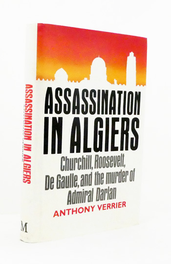 Assassination in Algiers: Churchill, Roosevelt, De Gaulle, and the murder of Admiral Darlan