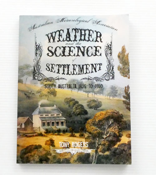 Weather and the Science of Settlement. South Australia 1836 to 1860