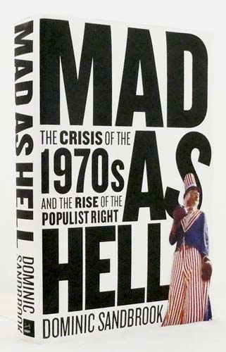 Mad as Hell. The Crisis of the 1970s and the Rise of the Populist Right