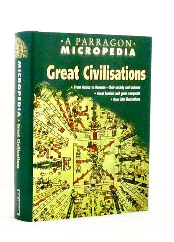Great Civilisations A Parragon Micropedia
