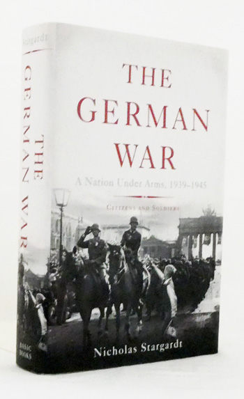 The German War. A Nation Under Arms, 1939-45