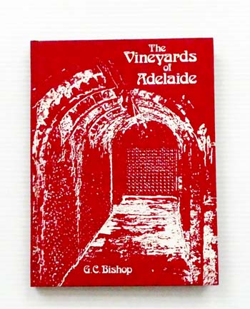 The Vineyards of Adelaide. A History of the Grapegrowers and Wine-makers of the Adelaide Area