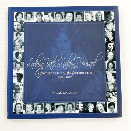 Looking Back Looking Forward A Century of the Queen Adelaide Club 1909 - 2009 (Signed Numbered Copy)