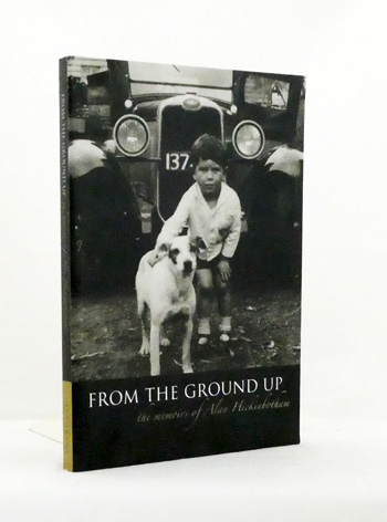From the Ground Up. The Memoirs of Alan Hickinbotham