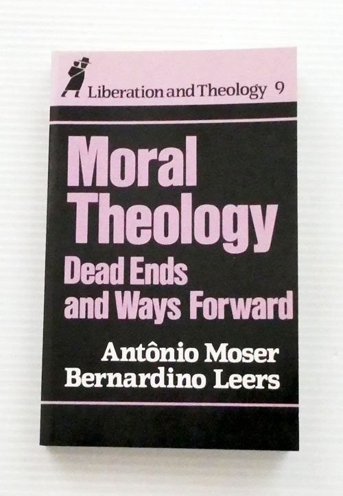 Image for Moral Theology Dead Ends and Ways Forward (Liberation and Theology 9) Moral Theology Dead Ends and Ways Forward (Liberation and Theology 9)