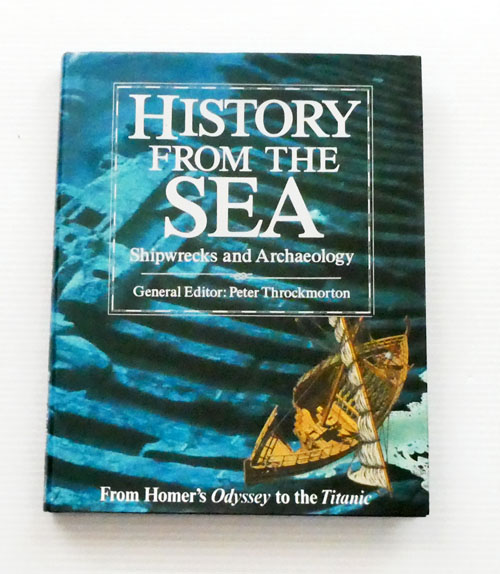 History from the Sea: Shipwrecks and Archaeology From Homer's Odyssey to the Titanic.