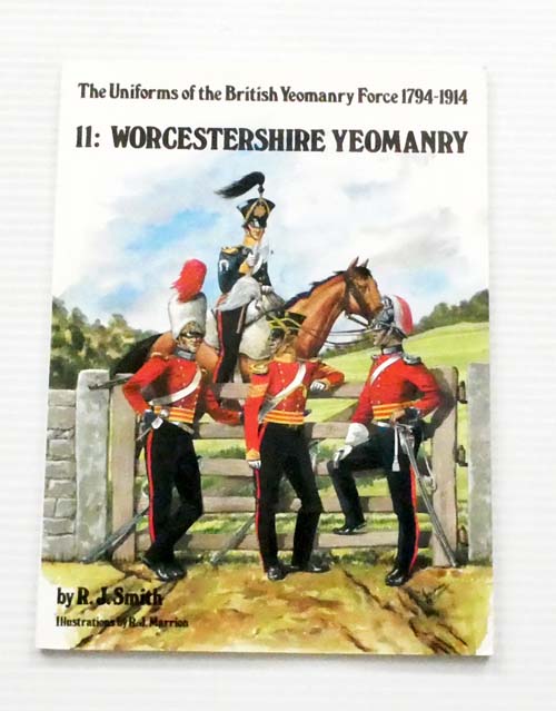 The Uniforms of the British Yeomanry Force 1794-1914. 11: Worcestershire Yeomanry