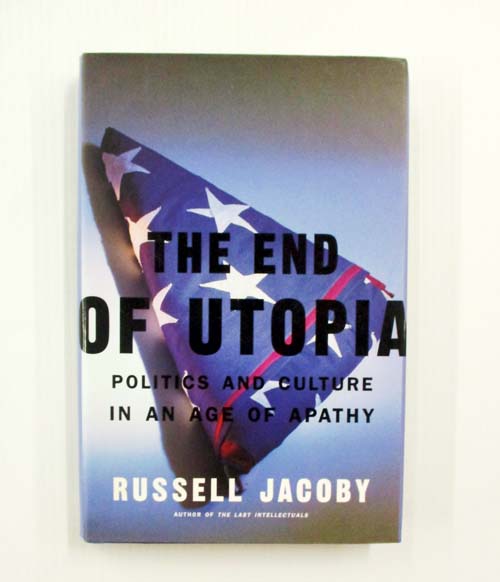 Image for The End Of Utopia : Politics And Culture In An Age Of Apathy The End Of Utopia : Politics And Culture In An Age Of Apathy