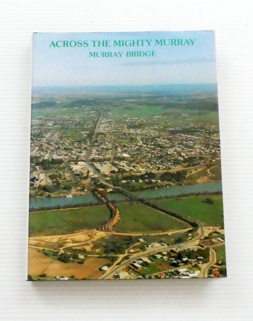 Image for Across the Mighty Murray: Murray Bridge Across the Mighty Murray: Murray Bridge