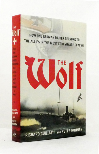 The Wolf How One German Raider Terrorised the Allies in the most Epic Voyage of WWI