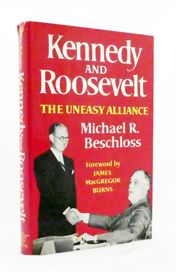 Kennedy and Roosevelt. The Uneasy Alliance