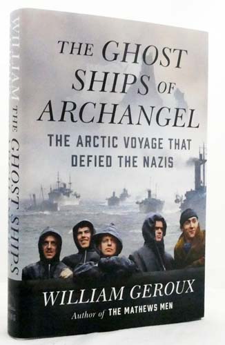 The Ghosts Ships of Archangel. The Arctic Voyage that Defied the Nazis