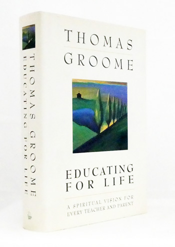 Educating for Life A Spiritual Vision for Every Teacher and Parent