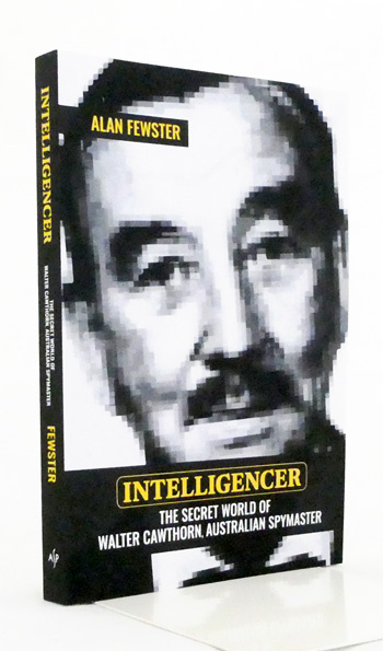 Intelligencer The Secret World of Walter Cawthorn Australian Spymaster