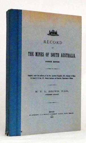 Record of the Mines of South Australia. Compiled, under the authority of the Hon. Laurence O'Loughlin, M. P., Minister of Mines, by Lionel C. E. Gee, J. P., General Assistant and Recorder, Department of Mines.