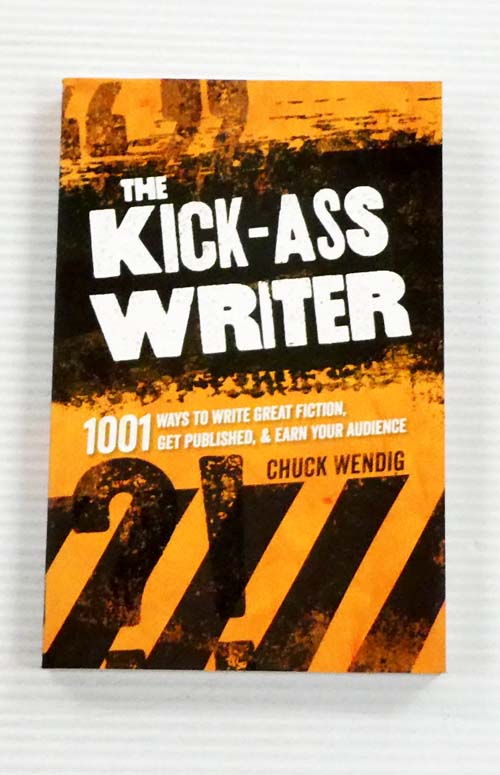 The Kick-Ass Writer. 1001 Ways to Write Great Fiction, Get Published, and Earn Your Audience